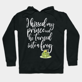 I kissed my prince and he turned into a frog Hoodie